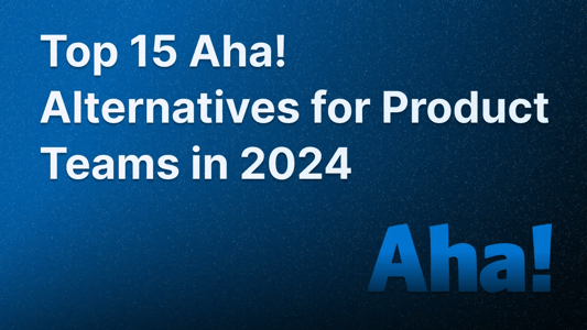 Aha! logo with text stating "Top 15 Aha! Alternatives for Product Teams in 2024".