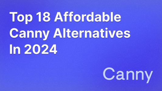 18 best Canny alternatives for feedback collection in 2024.