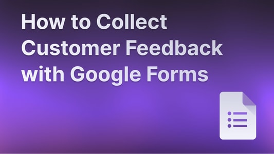 Collecting customer feedback with google forms - step by step guide.