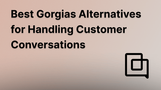 Top Gorgias alternatives for customer support.