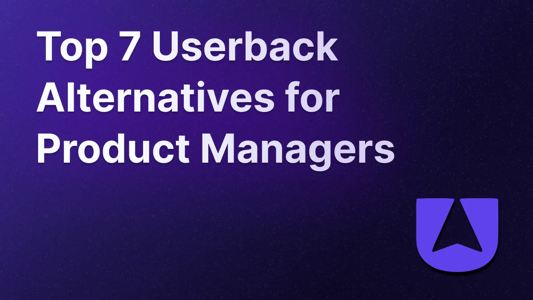 Best 7 UserBack alternatives for Product Managers.