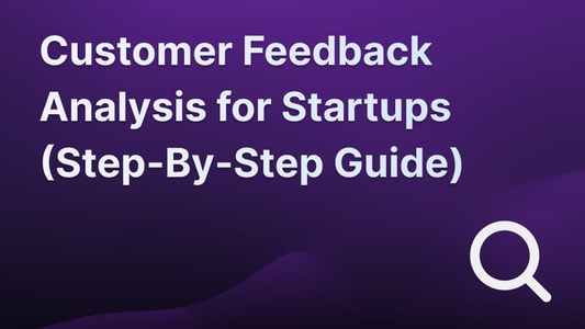 Customer feedback analysis for startups.