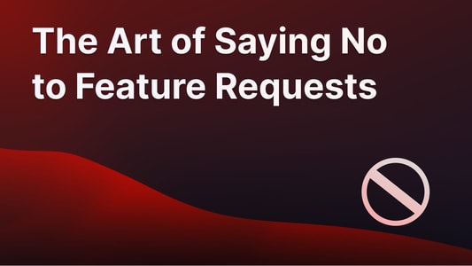 How to say no to feature requests.