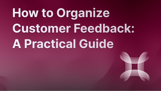 Customer feedback organization guide.