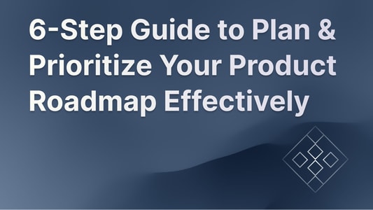 Our 6-step guide to planning and prioritizing product roadmaps.