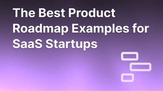 Best product roadmap examples for SaaS companies.