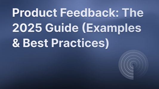 The ultimate product feedback guide for 2025.