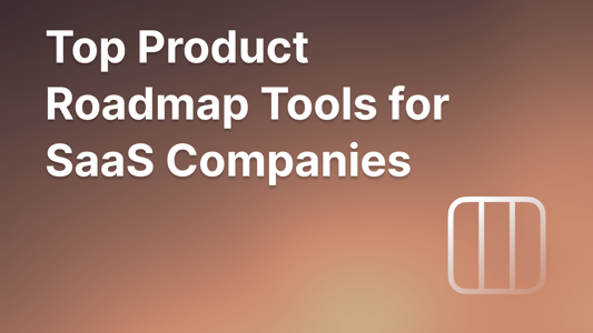 the best product roadmap tools for saas in 2025