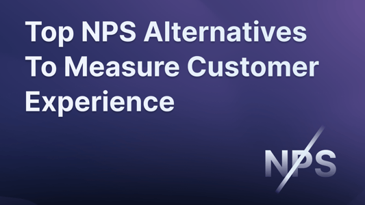Best NPS alternatives for measuring customer experience.