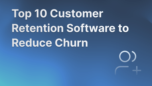 Best customer retention software for businesses in 2025.